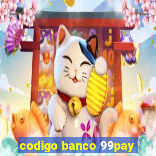 codigo banco 99pay